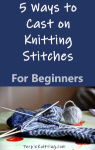 5 Ways to Cast On Knitting Stitches for Beginners | Purple Knitting