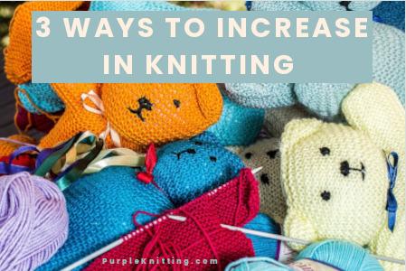 how to increase in knitting 3 ways