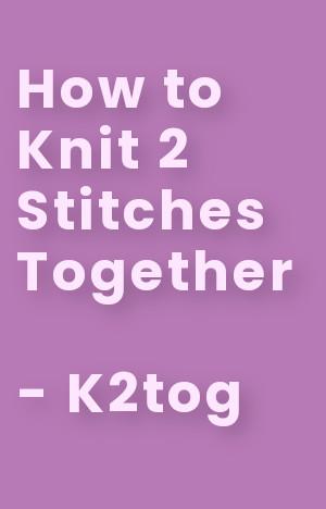 How to Knit 2 Stitches Together
