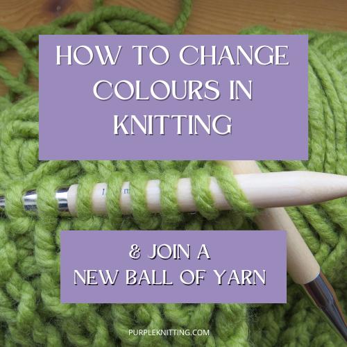 How to Change Colours in Knitting (and Join a New Ball of Yarn)