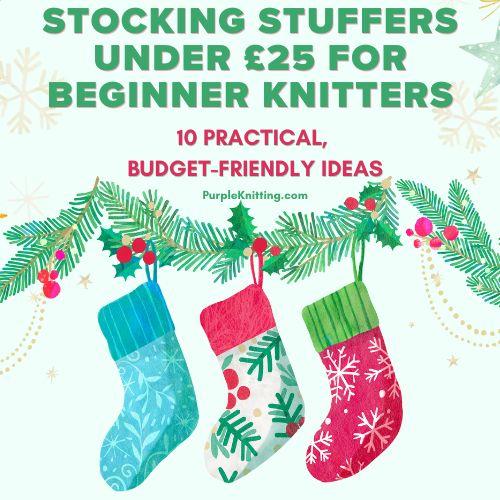Stocking Stuffers Under £25 for Beginner Knitter Adults
